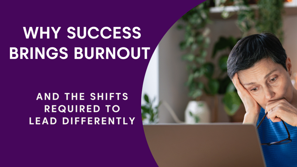 The Overwhelmed Achiever: Why Success Brings Burnout and the Shifts Required to Lead Differently