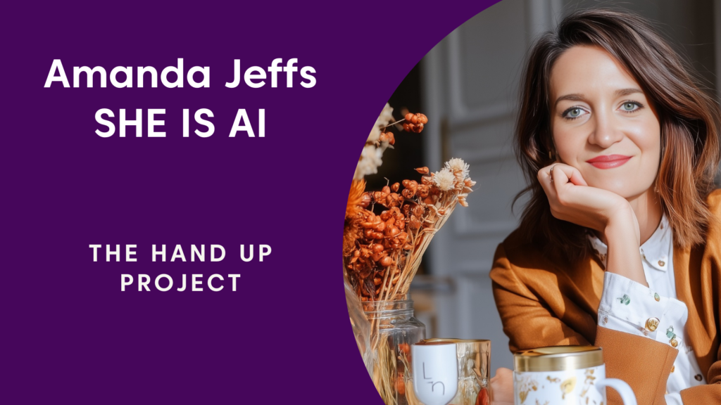 Amanda Jeffs - Founder, She is AI. The Hand Up Project.