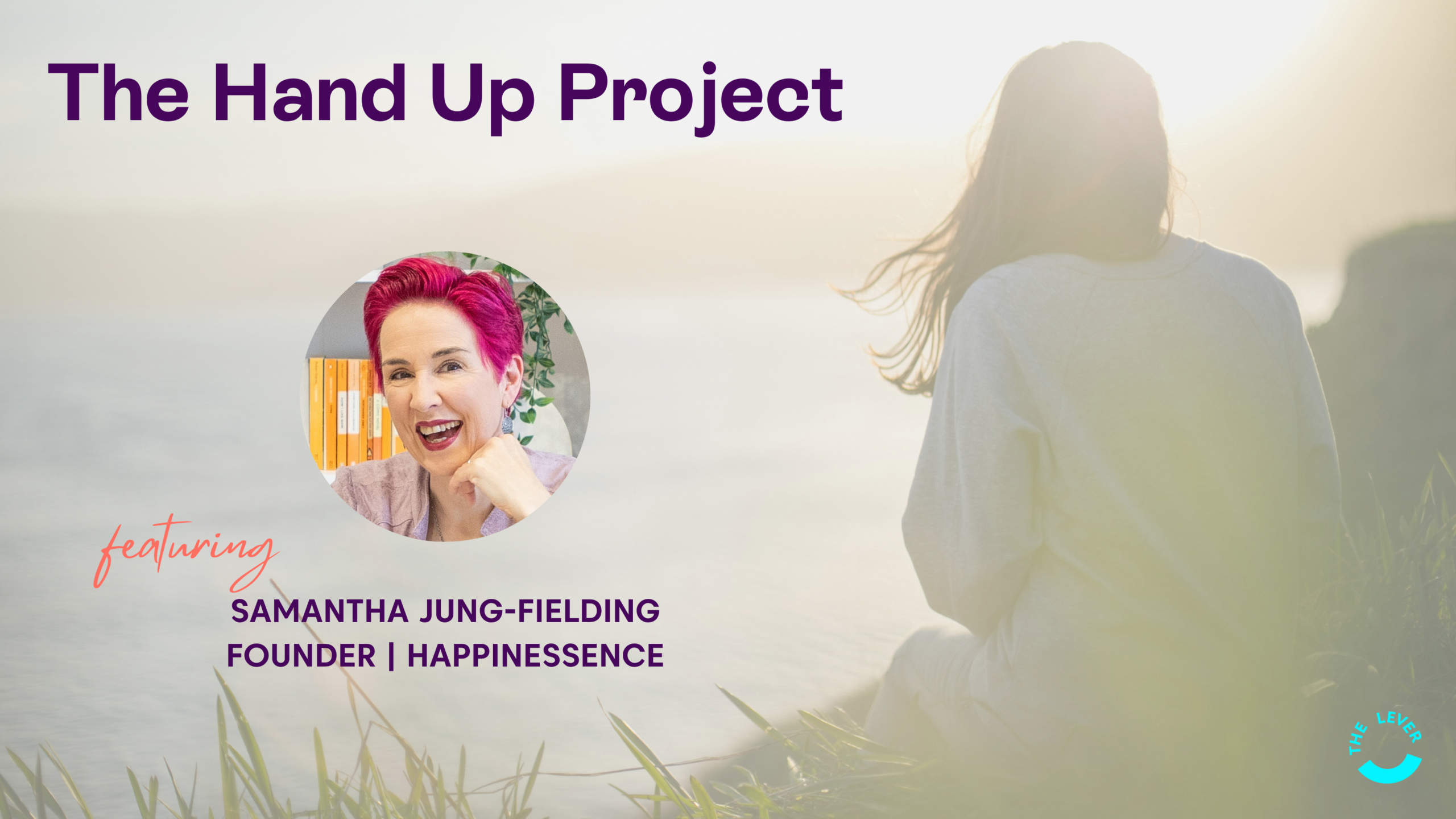 The Hand Up Project | Samantha Jung-Fielding, Happinessence